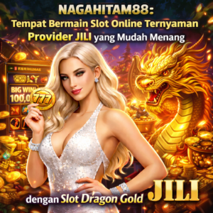 Nagahitam88: Tempat Bermain Slot Online Ternyaman Provider JILI yang Mudah Menang dengan Slot Dragon Gold